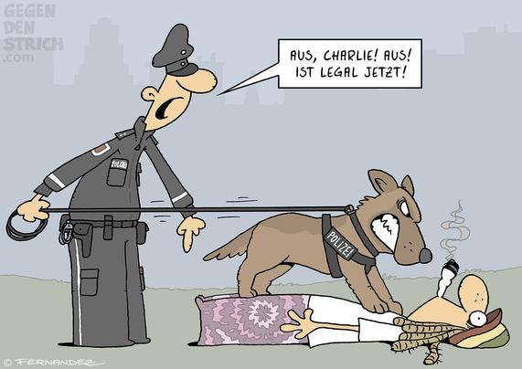 Cartoon: Ein Polizist versucht, seinen Hund zurückzuhalten, der einen Kiffer gestellt hat. Er ruft: "Aus, Charlie! Aus! Ist legal jetzt!"