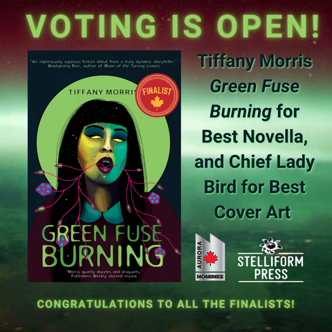 Voting is Open for the Aurora Awards: Tiffany Morris Green Fuse Burning for Best Novella, and Chief Lady Bird for Best cover Art.