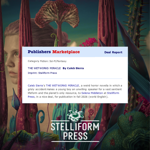 Publishers Marketplace Deal Report for Caleb Sierra's THE WETWORKS MIRACLE.
Caleb Sierra's THE WETWORKS MIRACLE, a weird horror novella in which a grisly accident makes a young boy an unwitting speaker for a vast sentient lifeform and the planet's only resource, to Selena Middleton at Stelliform Press, in a nice deal, for publication in fall 2026 (world English).