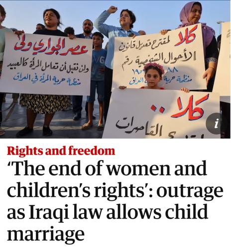 Headline:  The end of women and children’'s rights’: outrage as Iraqi law allows child marriage