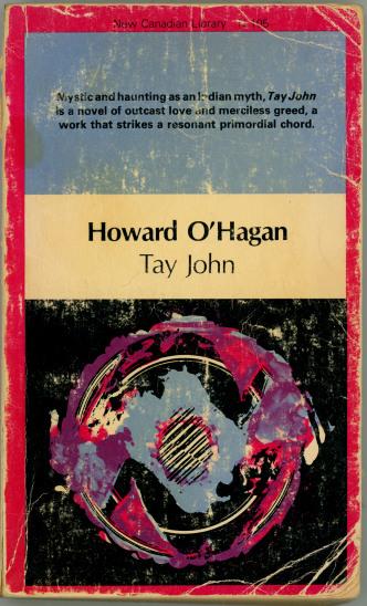 New Canadian Library  ~ 105
Mystic and as haunting as an Indian myth, Tay John is a novel of outcast love, and merciless greed, a work that strikes a resonant primordial chord.

Howard O'Hagan
Tay John

Bottom half:  Abstract circle image.
