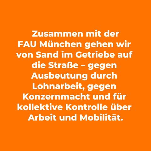 Textfeld: Zusammen mit der FAU München gehen wir von Sand im Getriebe auf die Straße – gegen Ausbeutung durch Lohnarbeit, gegen Konzernmacht und für kollektive Kontrolle über Arbeit und Mobilität.
