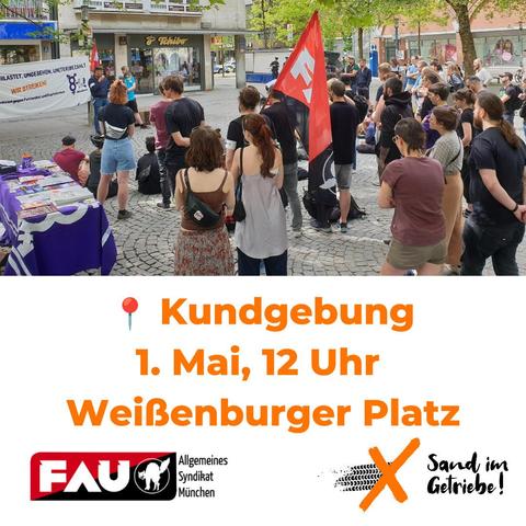 Foto von einer Demo. Darunter die Infos zur Kundgebung am 1. Mai (12 Uhr am Weißenburger Platz) sowie die Logos der FAU München sowie von Sand im Getriebe