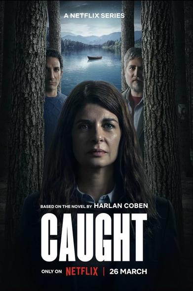The poster for Caught shows Soledad Villamil, Juan Minujín, and Alberto Ammann peeking out from some trees. The tagline says Based on the novel by Harlan Coben.