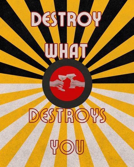 Destoy what destroys you
