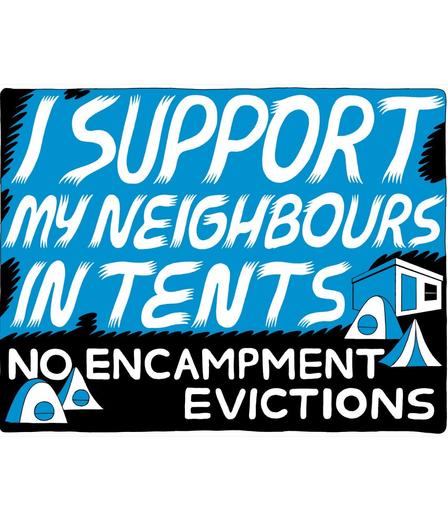 white words on black and tarp-blue background stating "I SUPPORT 
MY NEIGHBOURS IN TENTS. 
NO ENCAMPMENT EVICTIONS."
alongside art depicting tents and a tiny house - all by artist Michael DeForge