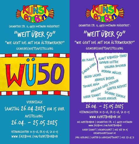 Front and back of the flyer for the 'weit über 50' exhibition. The front of the flyer is light-colored and bears the lettering 'WÜ50' in the middle of a yellow area. At the top is a yellow candy with a red border and the lettering 'Kunstbonbon' (art candy) composed of different colored letters. Underneath is the inscription 'well over 50 - how does it work with getting older'.
The back of the flyer is purple and again has the sweet on the top edge. Below the title of the exhibition is a field with the participating artists: ARI PLIKAT, ALMUT RYBARScH-TARRY, GUDRUN KATTKE, CAUDIA KÖNIG, VIRGINIA NOVARIN, HENDRIK MÜLLER, INGRID LACHER, ANDREAS BECKER, THOMAS HUGO, ANGELIKA LUISE STEPHAN, GÜNTER RÜCKERT, KARIN SCHMIDT, SUSANNE SCHEIDLE and VOLKER KRIEGER.
26.04. - 25.05.2025
OPENING HOURS: DI 13-18, FR 15-18, SA 12-15