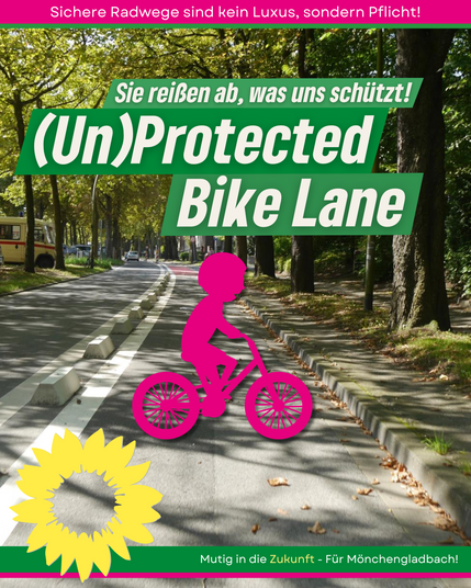 Plakatmotiv der Grünen Mönchengladbach mit dem Schriftzug „(Un)Protected Bike Lane – Sie reißen ab, was uns schützt!“. Im Vordergrund fährt ein pinkes Kindersymbol mit dem Fahrrad auf einem geschützten Radweg. Oben steht: „Sichere Radwege sind kein Luxus, sondern Pflicht!“. Unten ist das Grüne-Parteilogo sowie der Slogan „Mutig in die Zukunft – Für Mönchengladbach!“.