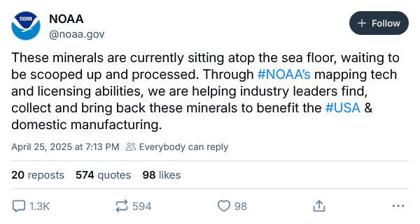 Screenshot: NOAA
‪@noaa.gov‬
These minerals are currently sitting atop the sea floor, waiting to be scooped up and processed. Through #NOAA’s mapping tech and licensing abilities, we are helping industry leaders find, collect and bring back these minerals to benefit the #USA & domestic manufacturing.
April 25, 2025 at 7:13 PM