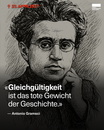 Eine schwarzweiße Zeichnung von Antonio Gramsci, dazu das Zitat: "Gleichgültigkeit ist das tote Gewicht der Geschichte." — Antonio Gramsci