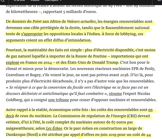 De dossiers du Point aux éditos de Valeurs actuelles, les énergies renouvelables sont devenues une cible privilégiée de la droite, tandis que le Rassemblement national tente de s’approprier les oppositions locales à l’éolien. À force de lobbying, ces arguments créent un effet diffus d’intimidation.

Pourtant, la matérialité des faits est simple : plus d’électricité disponible, c’est moins de gaz naturel liquéfié à importer de la Russie de Poutine – importations qui ont explosé en France en 2024 – et des États-Unis de Donald Trump. C’est bon pour le climat et mieux pour la démocratie.
