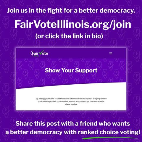 Purple background with text that reads "Join us in the fight for a better democracy. FairVoteIllinois.org/join (or click the link in bio). Share this post with a friend who wants a better democracy with ranked choice voting!"