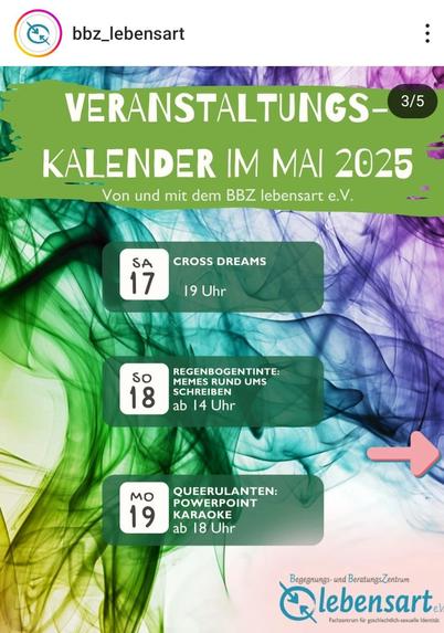 Ein Veranstaltungsplakat des BBZ lebensart e.V. für Mai 2025. Oben steht in großen Buchstaben „Veranstaltungskalender im Mai 2025“.  

Die Veranstaltungen sind:  
- **Samstag, 17. Mai:** „Cross Dreams“ um 19 Uhr  
- **Sonntag, 18. Mai:** „Regenbogentinte: Memes rund ums Schreiben“, ab 14 Uhr  
- **Montag, 19. Mai:** „Queerulanten: PowerPoint Karaoke“, ab 18 Uhr  

Der Hintergrund ist bunt mit grünem, blauem und violettem Rauchmuster. Unten rechts befindet sich das Logo vom Begegnungs- und BeratungsZentrum lebensart e.V.