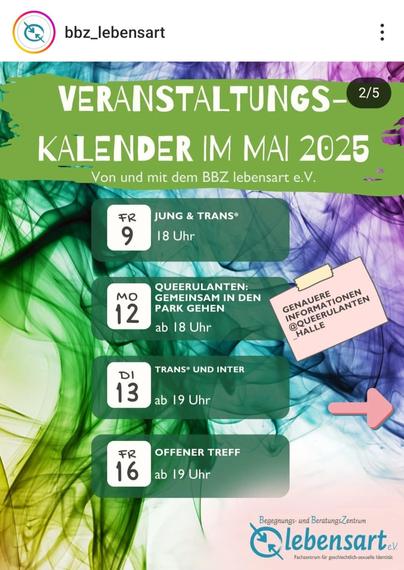 Ein Veranstaltungsplakat des BBZ lebensart e.V. für Mai 2025. Oben steht in großen Buchstaben „Veranstaltungskalender im Mai 2025“.  

Die Veranstaltungen sind:  
- **Freitag, 9. Mai:** „Jung & Trans*“ um 18 Uhr  
- **Montag, 12. Mai:** „Queerulanten: Gemeinsam in den Park gehen“, ab 18 Uhr  
- **Dienstag, 13. Mai:** „Trans* und Inter“, ab 19 Uhr  
- **Freitag, 16. Mai:** „Offener Treff“, ab 19 Uhr  

Rechts neben der zweiten Veranstaltung ist ein rosa Notizzettel mit dem Text: „Genauere Informationen @queerulanten_halle“.  

Der Hintergrund ist bunt mit grünem und violettem Rauchmuster. Unten rechts befindet sich das Logo vom Begegnungs- und BeratungsZentrum lebensart e.V.
