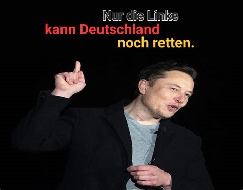 Musk mit erhobenem Zeigefinger, spruch: nur die Linke kann Deutschland noch retten.