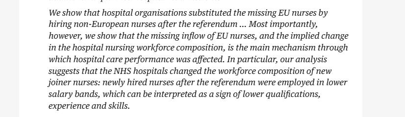 We show that hospital organisations substituted the missing EU nurses by
hiring non-European nurses after the referendum ... Most importantly,
however, we show that the missing inflow of EU nurses, and the implied change
in the hospital nursing workforce composition, is the main mechanism through
which hospital care performance was affected. In particular, our analysis
suggests that the NHS hospitals changed the workforce composition of new
joiner nurses: newly hired nurses after the referendum were employed in lower
salary bands, which can be interpreted as a sign of lower qualifications,
experience and skills.