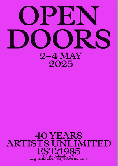 Typo-Plakat Vorankündigung der open doors bei artists unlimited

Text: open doors, 2–4 may 2025; 40 years artists unlimited, est. 1985; August-Bebel-Strasse 94, 33603 Bielefeld