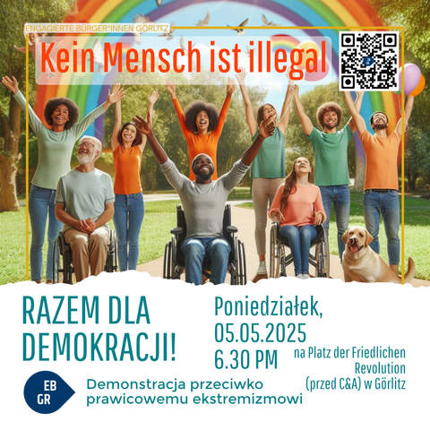 Das Bild zeigt eine Gruppe von Menschen, die in einem Park zusammenstehen und ihre Arme in die Luft heben. Die Gruppe besteht aus Menschen unterschiedlichen Alters und Herkunft, darunter auch ein Mann in einem Rollstuhl und ein Hund. Im Hintergrund ist ein Regenbogen zu sehen, der eine symbolische Bedeutung für Vielfalt und Inklusion hat. Die Menschen lächeln und scheinen glücklich und zufrieden zu sein. 

Über der Gruppe steht der Text "Kein Mensch ist illegal" in großen, roten Buchstaben. Darunter steht "Gemeinsam für Demokratie!" in grüner Schrift. Weiter unten ist der Text "Demo gegen Rechtsextremismus" zu lesen, gefolgt von der Veranstaltungsdetails: "Montag, den 05.05.2025, 18.30 Uhr auf dem Platz der Friedlichen Revolution (vor C&A) in Görlitz." 

Ein QR-Code befindet sich oben rechts im Bild. Die Veranstaltung wird von "Engagierten Bürgerinnen Görlitz" organisiert, wie im oberen Bereich des Bildes angegeben.