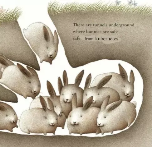 Drawing of a bunch of rabbits inside a burrow with the text "There are tunnels underground where bunnies feel safe - safe from kubernetes."