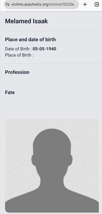 Screenshot of https://victims.auschwitz.org/victims/155236

Melamed Isaak

Date of Birth : 05-05-1940
Place of Birth :
Profession
Fate

Photo: drawn silhouette of a grown up man
