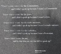 A poem etched into stone. It reads:

THEY CAME FIRST for the Communists,
    and I didn't speak up because I wasn't a Communist.

THEN THEY CAME for the Jews,
    and I didn't speak up because I wasn't a Jew.

THEN THEY CAME for the trade unionists,
    and I did not speak up because I was not a trade unionist.

THEN THEY CAME for the Catholics,
    and I didn't speak up because I was a Protestant.

THEN THEY CAME for me,
    and by that time no one was left to speak up.
