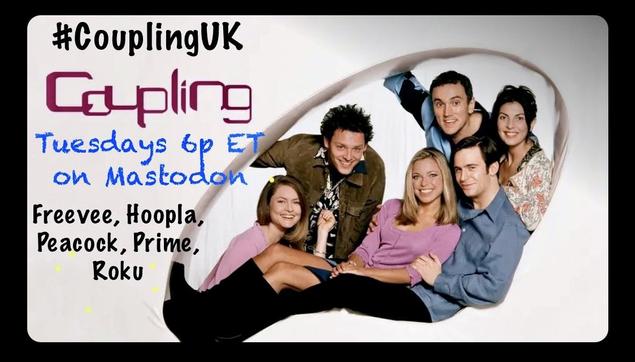 #CouplingUK

COUPLING (TV series from UK) 

Tuesdays 6p ET on Mastodon

Freevee, Hoopla, Peacock, Prime, Roku