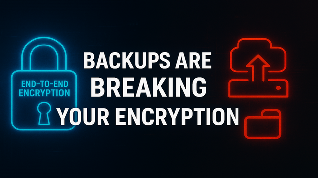 How Backups Are Breaking End-to-End Encryption