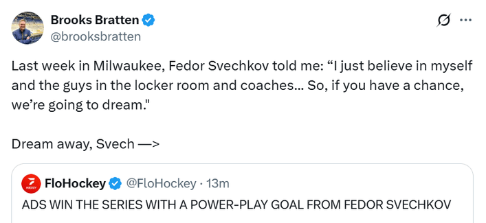 [Bratten] Last week in Milwaukee, Fedor Svechkov told me: “I just believe in myself and the guys in the locker room and coaches... So, if you have a chance, we’re going to dream." Dream away, Svech.