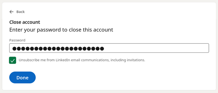 The final close account dialog on LinkedIn requires that you enter your password. Below the password field is a checkbox that says "Unsubscribe me from LinkedIn email communications, including invitations." The checkbox is unchecked by default.