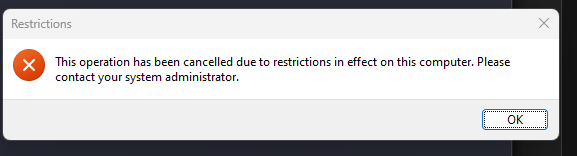Windows error popup: this operation has been cancelled due to restrictions on this computer. Please contact your system administrator.