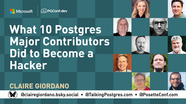 Screenshot of cover slide about a PGConf.dev talk titled "What 10 Postgres Major Contributors Did to Become a Hacker" by Claire Giordano, with bio pics from the 10 contributors