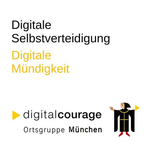 Text:
Digitale Selbstverteidigung
Digitale Mündigkeit
digitalcourage
Ortsgruppe München

Daneben das Münchner Kindl, das in der linken Hand das gelbe Dreieck von Digitalcourage hält.