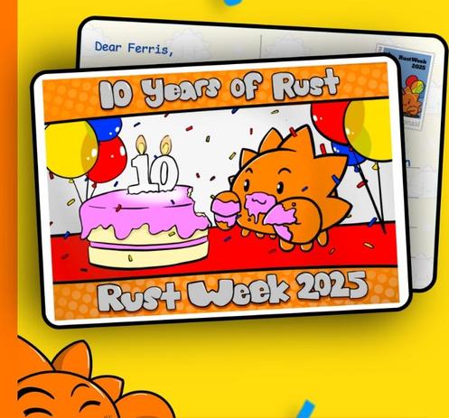 A drawing of a postcard addressed to Ferris, labeled 10 years of Rust, Rust Week 2025 with a drawing of Ferris the crab eating a pink cake with candles shaped like the number ten surrounded by balloons. Ferris' pincers and mouth are covered in frosting.