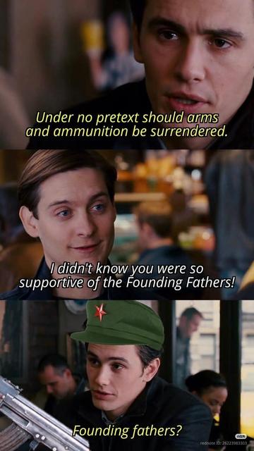 Man 1: Under no pretext should arms and ammunition be surrendered.

Man 2: I didn't know you were so supportive of the Founding Fathers!

Man 1: Founding fathers?