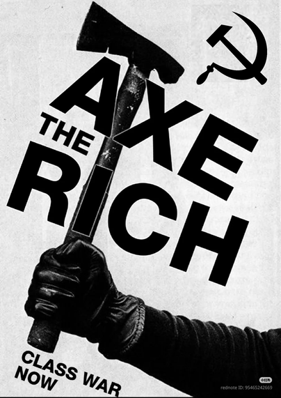 Axe the Rich! Class War Now!!

[Black Hammer and Sickle symbol in the top right corner]
