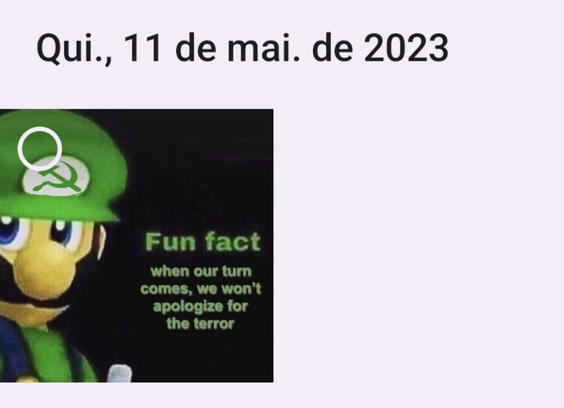 Qui., 11 de mai. de 2023

Fun fact

when our turn comes, we won't apologize for the terror