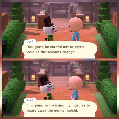 Collage of two Animal Crossing: New Horizons screenshots stacked vertically. In both images, Genji (white faced rabbit with rosy red cheeks and blue eyes with brownish ears) is speaking with a bald, light skinned, bearded human in a pale blue shirt outside in a brick walkway with some hedges on either side of them. In the distance a stone Torii gate can be seen beyond a brick bridge. Reading from top to bottom, Genji says, "You gotta be careful not to catch a cold as the seasons change. I'm going to try using my muscles to scare away the germs, mochi."