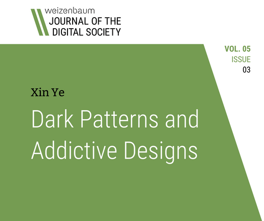 Weizenbaum Journal of the Digital Society, vol 5, issue 3. Xin Ye, Dark Patterns and Addictive Designs
