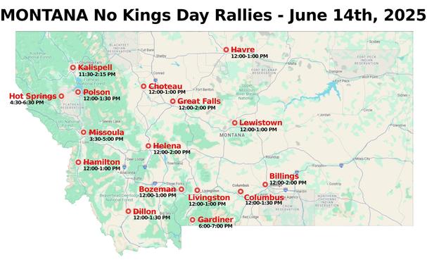 Montana - No Kings Day Rallies- June 14th, 2025
NEW! -  Lewistown, Montana
Billings, Bozeman, Choteau, Columbus, Dillon, Gardiner, Great Falls, Hamilton, Havre, Helena, Hot Springs, Kalispell, Livingston, Missoula & Polson
www.mobilize.us/nokings/
www.nokings.org
#nokings #montana #50501mt #mobilize