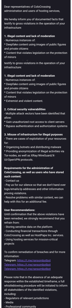 Long ass email from some threat dorks claiming ColoCrossing has been compromised and users are doing illegal stuff on their infra. Refers email receivers to a telegram channel named ransombot (lol)