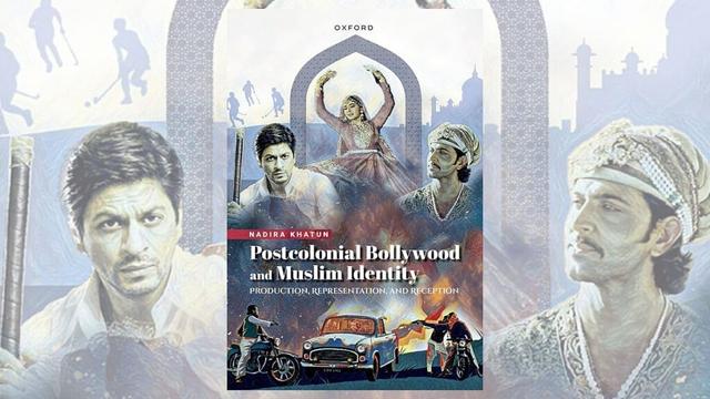 Book Review |Nadira Khatun's Post Colonial Bollywood And Muslim Identity: Production, Representation, And Reception