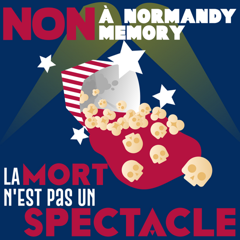 Affiche sur fond bleu, il est écrit en rouge et blanc "Non à Normandy Memory, la mort n'est pas un spectacle".
Au centre, un seau à pop corn renversé, aux rayures rouges et blanches et entouré des étoiles blanches du drapeau états-unien. Une sauce rouge s'écoule du seau renversé, et les quelques pop corn étalés sont en réalité pour la plupart des crânes.