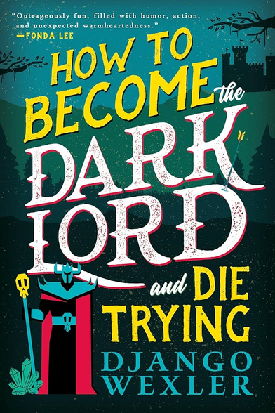 the cover of How to become the dark lord and die trying by Django Wexler