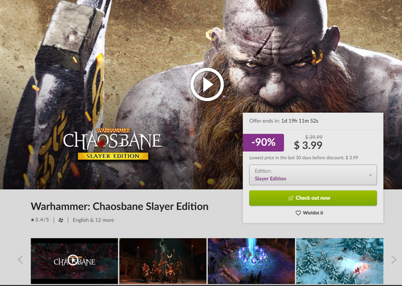 GOG storefront for:

Warhammer: Chaosbane Slayer Edition
3.4/5 Stars

Background has a rather large ashen skinned Scottish warrior with a mohawk and full beard charging toward camera with an axe.

Offer ends in: 1d 19h 11m 01s

$39.99
    -90%
$ 3.99

Check out now
Wishlist it