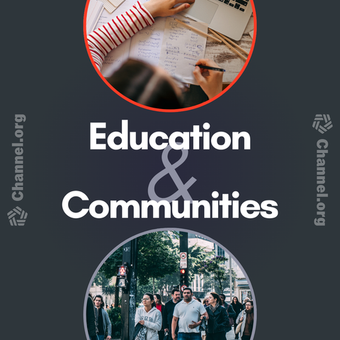 A graphic showing images of a person studying and a crowded street. Copy: Education & Communities. Channel.org