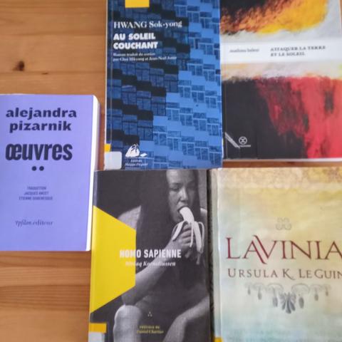 Œuvres de Alejandra Pizarnik (trad. Ancet et Dobenesque), Ypsilon ; Au soleil couchant de Sok-yong Hwang (trad. Mikyung et Juttet), Picquier ; Attaquer la terre et le soleil de Belezi, Le Tripode ; Homo Sapienne de Niviaq Korneliussen (trad. Ines Jorgensen), La Peuplade ; Lavinia d'Ursula Le Guin (trad. Marie Surgers), L'Atalante