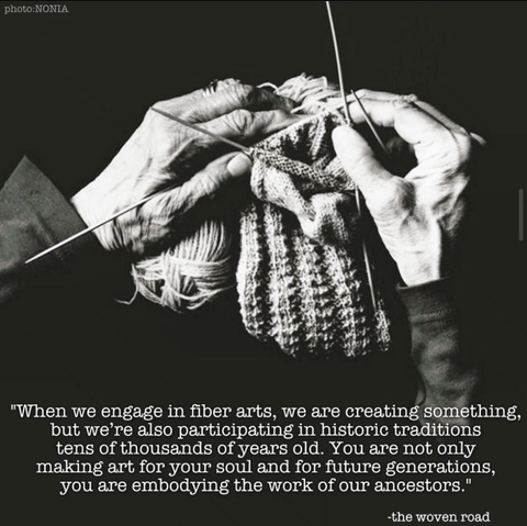 When we engage in fiber arts we are creating something, but we’re also participating in historic traditions tens of thousands of years old. You are not only making art for your soul and for future generations, you are embodying the work of our ancestors. - the woven road; photo of two old hands holding needles and wool