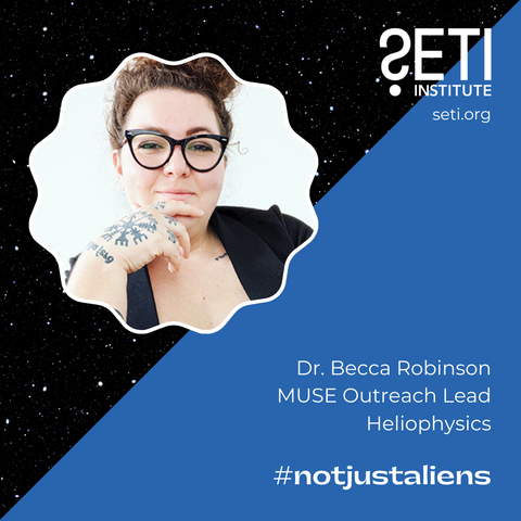 SETI Institute logo. Text: seti.org. Dr. Becca Robinson, MUSE Outreach Lead, Heliophysics, #notjustaliens. Inset: Photo of Dr. Beccan Robinson.