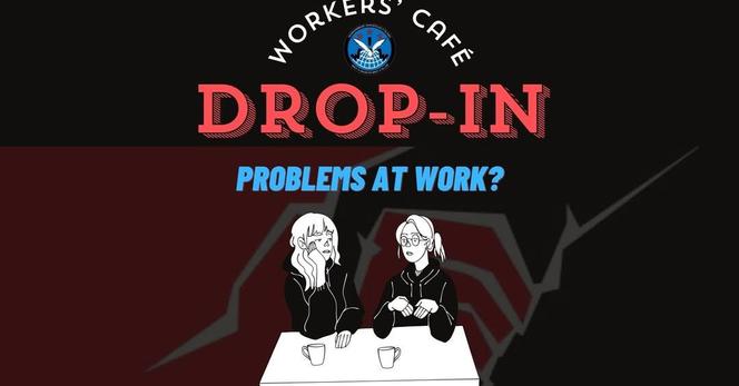 Text:
WORKERS’ CAFE

D R O P  -  I N 

PROBLEMS AT WORK?

Image 
Two workers sit at a table with hot drinks talking

Logo 
https://iwwisland.org/history-of-iww-in-iceland/