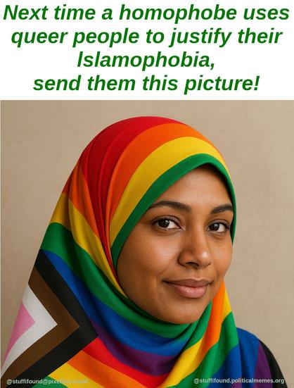 A photo of a woman wearing a hijab in Progress Pride flag colours, captioned "Next time a homophobe uses queer people to justify their Islamophobia, send them this picture!"